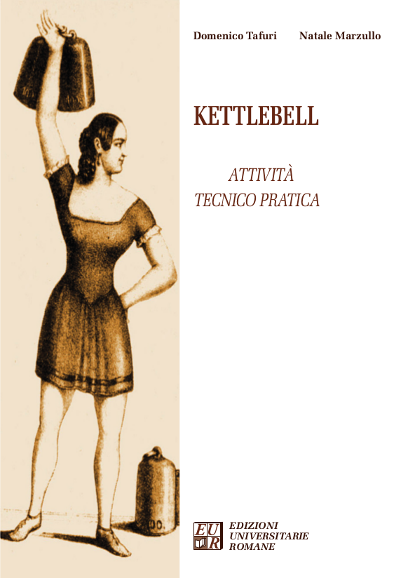 Kettlebell. Attività Tecnico Pratica di Domenico Tafuri e Natale Marzullo